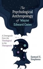 Psychological Anthropology of Wayne Edward Oates