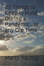 25 Things to Keep in Mind During a Pandemic...or any Ole Time