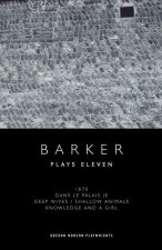 Howard Barker: Plays Eleven: 1870; Dans Le Palais Je; Deep Wives / Shallow Animals; Knowledge and a Girl