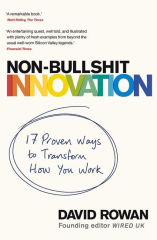 Non-Bullshit Innovation: 17 Proven Ways to Transform How You Work