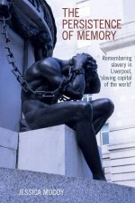 The Persistence of Memory: Remembering Slavery in Liverpool, 'Slaving Capital of the World'