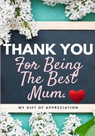 Thank You For Being The Best Mum.