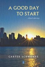 A Good Day to Start: Short Stories