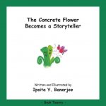 Concrete Flower Becomes a Storyteller