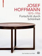 JOSEF HOFFMANN 1870-1956: Fortschritt durch Schoenheit