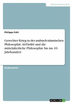 Gerechter Krieg in der arabisch-islamischen Philosophie. Al-Fârâbî und die mittelalterliche Philosophie bis ins 10. Jahrhundert