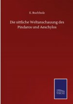 Die sittliche Weltanschauung des Pindaros und Aeschylos