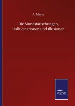 Die Sinnestauschungen, Hallucinationen und Illusionen