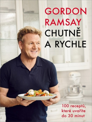 Gordon Ramsay Chutně a rychle