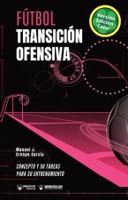 Fútbol. Transición ofensiva: Concepto y 50 tareas para su entrenamiento (Versión Edición Color)