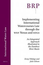Implementing International Watercourses Law Through the Wef Nexus and Sdgs: An Integrated Approach Illustrated in the Zambezi River Basin
