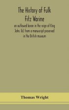history of Fulk Fitz Warine, an outlawed baron in the reign of King John. Ed. from a manuscript preserved in the British museum