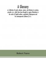 glossary; or, Collection of words, phrases, names, and allusions to customs, proverbs, etc., which have been thought to require illustration in the wo