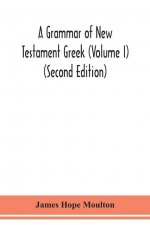 grammar of New Testament Greek (Volume I) (Second Edition)