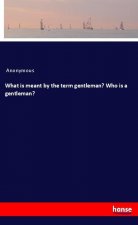 What is meant by the term gentleman? Who is a gentleman?