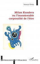 Milan Kundera ou l'insoutenable corporalité de l'?tre
