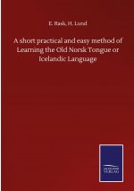 short practical and easy method of Learning the Old Norsk Tongue or Icelandic Language