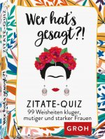 Wer hat's gesagt?! 99 Weisheiten kluger, mutiger und starker Frauen