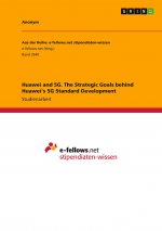 Huawei and 5G. The Strategic Goals behind Huawei's 5G Standard Development