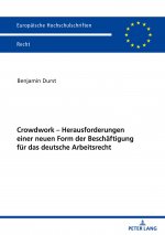 Crowdwork - Herausforderungen Einer Neuen Form Der Beschaeftigung Fuer Das Deutsche Arbeitsrecht