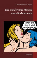 wundersame Heilung eines Sexbesessenen