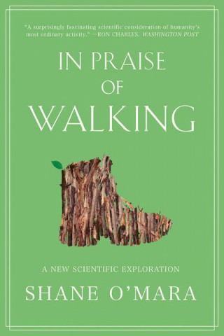 In Praise of Walking - A New Scientific Exploration