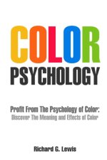 Color Psychology: Profit From The Psychology of Color