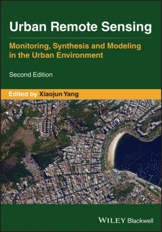 Urban Remote Sensing - Monitoring, Synthesis, and Modeling in the Urban Environment 2e