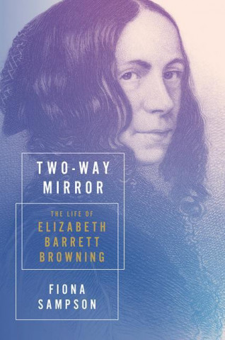 Two-Way Mirror - The Life of Elizabeth Barrett Browning