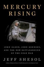 Mercury Rising - John Glenn, John Kennedy, and the New Battleground of the Cold War