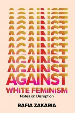 Against White Feminism - Notes on Disruption