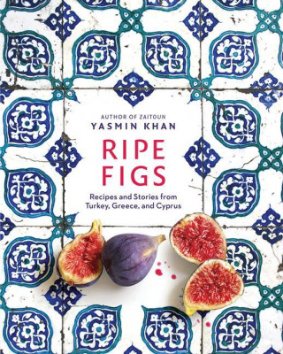 Ripe Figs - Recipes and Stories from Turkey, Greece, and Cyprus