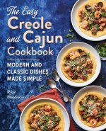 The Easy Creole and Cajun Cookbook: Modern and Classic Dishes Made Simple