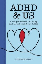 ADHD & Us: A Couple's Guide to Loving and Living with Adult ADHD
