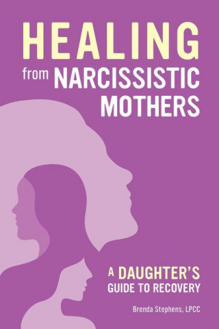 Recovering from Narcissistic Mothers: A Daughter's Guide