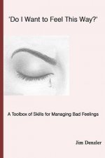 'Do I Want to Feel This Way?': A Toolbox of Skills for Managing Bad Feelings