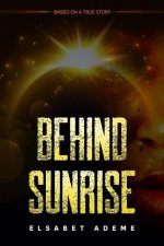 Behind Sunrise: Based on a True Story
