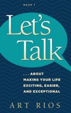 Let's Talk...about Making Your Life Exciting, Easier, and Exceptional