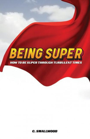 Being Super: How to be super through turbulent times