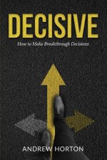 Decisive: How to Make Breakthrough Decisions