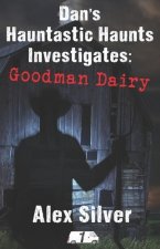 Dan's Hauntastic Haunts Investigates: Goodman Dairy