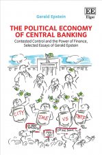 The Political Economy of Central Banking – Contested Control and the Power of Finance, Selected Essays of Gerald Epstein