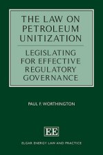 Law on Petroleum Unitization - Legislating for Effective Regulatory Governance