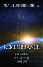 Remembrance: Life Lessons for the Loving Living Life
