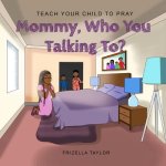 Mommy Who You Talking to?