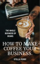 Whole Business of Beans