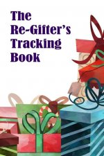 The Re-Gifter's Tracking Book: A blank form book that allows you to keep track of who you received the gift from and who you re-gifted it to.