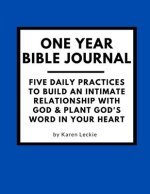 One Year Bible Journal: Five Daily Practices to Build An Intimate Relationship With God & Plant God's Word in Your Heart