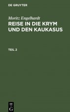 Moritz Engelhardt: Reise in Die Krym Und Den Kaukasus. Teil 2