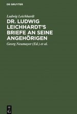 Dr. Ludwig Leichhardt's Briefe an Seine Angehoerigen
